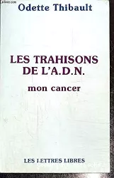 Les trahisons de l'A.D.N. : mon cancer