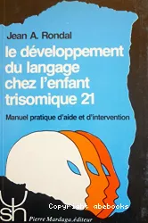 Le développement du langage chez l'enfant trisomique 21 : manuel pratique d'aide et d'intervention