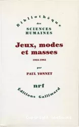 Jeux, modes et masses : la société française et le moderne, 1945-1985