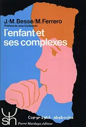 L'enfant et ses complexes: l'Oedipe, la castration, l'infériorité, les différences, la rivalité