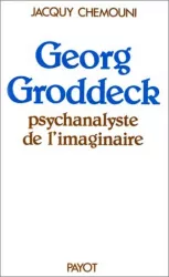 Georg Groddeck : psychanalyste de l'imaginaire : psychanalyse freudienne et psychanalyse groddeckienne
