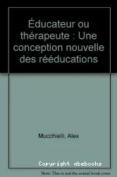 Educateur ou thérapeute : une conception nouvelle des rééducations