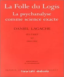 Oeuvres VI (1964-1968) : La folle du Logis, la psychanalyse comme science exacte