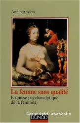 La femme sans qualité : esquisse psychanalytique de la féminité