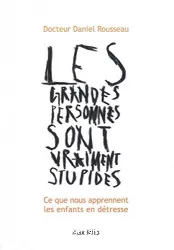 Les grandes personnes sont vraiment stupides : ce que nous aprennent les enfants en détresse