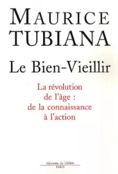 Le Bien-Vieillir. La révolution de l'âge : de la connaissance à l'action