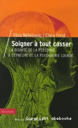 Soigner à tout casser : la dignité de la personne à l'épreuve de la psychiatrie lourde