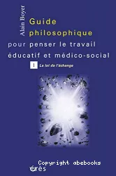 Guide philosophique pour penser le travail éducatif et médico-social. 1. La loi de l'échange