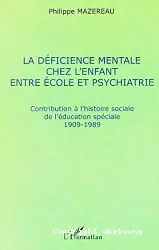 La déficience mentale chez l'enfant entre école et psychiatrie : contribution à l'histoire sociale de l'éducation spéciale 1909-1989