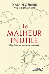 Le malheur inutile : cinq histores de liberté retrouvé