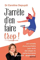 J'arrête d'en faire trop ! Les conseils d'une psychiatre pour sortir des pièges du perfectionnisme