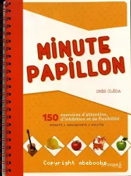 Minute papillon. 150 exercices d'attention, d'inhibition et de flexibilité