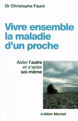 Vivre ensemble la maladie d'un proche