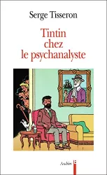 Tintin chez le psychanalyste : essai sur la création graphique et la mise en scène de ses enjeux dans l'oeuvre d'Hergé