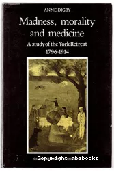 Madness, morality and medicine : a study of the York retreat, 1796-1914