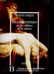 Frankenstein ou les délires de la raison
