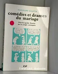 Comédies et drames du mariage : psycho-guide illustré de la jungle conjugale