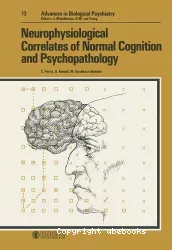 Advances in biological psychiatry. Vol. 13, Neurophysiological correlates of normal cognition and psychopathology : 4th international symposium on clinical neurophysiological aspects of psychopathological conditions, Feusisberg, september 5-8, 1982