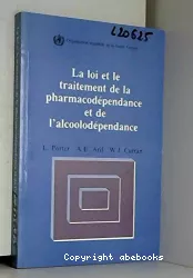 La loi et le traitement de la pharmacodépendance et de l'alcoolodépendance : études comparative des législations existantes
