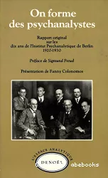 On forme des psychanalystes : rapport original sur les dix ans de l'Institut Psychanalytique de Berlin. 1920-1930
