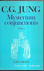 Mysterium conjunctionis : études sur la séparation et la réunion des opposés psychiques dans l'alchimie. Tome 1