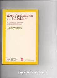 Mort, naissance et filiation : études de psychopathologie sur le lien de filiation