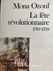 La fête révolutionnaire : 1789-1799