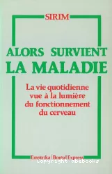 Alors survient la maladie : la vie quotidienne vue à la lumière du fonctionnement du cerveau