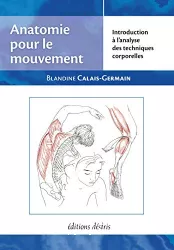 Anatomie pour le mouvement : introduction à l'analyse des techniques corporelles