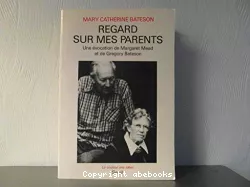 Regard sur mes parents : une évocation de Margaret Mead et de Gregory Bateson