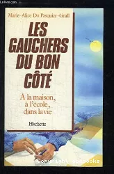 Les gauchers du bon coté : à la maison, à l'école, dans la vie