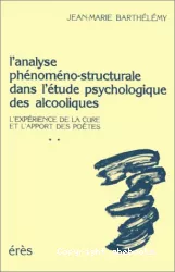 L'analyse phénoméno-structurale dans l'étude psychologique des alcooliques. L'expérience de la cure et l'apport des poètes 2 tomes