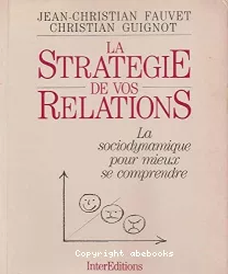 La stratégie de vos relations : la sociodynamique pour mieux se comprendre