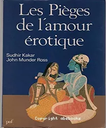 Les pièges de l'amour érotique : pour une psychanalyse des légendes amoureuses