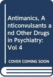 Drugs in psychiatry. Volume 4, Antimanics, anticonvulsants and other drugs in psychiatry