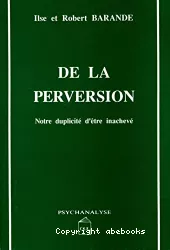 De la perversion : notre duplicité d'être inachevé