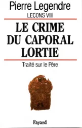 Leçons VIII : le crime du caporal Lortie : traité sur le Père