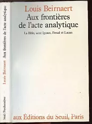 Aux frontières de l'acte analytique : la Bible, Saint Ignace, Freud et Lacan