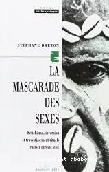 La mascarade des sexes : fétichisme, inversion et travestissement rituels