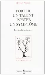 Porter un talent, porter un symptôme : les familles créatrices