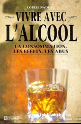 Vivre avec l'alcool : la consommation, les effets, les abus