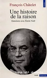 Une histoire de la raison : entretiens avec Emile Noël