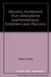 Décroire, fondement d'un rationalisme psychanalytique : entretiens avec Paul Jury