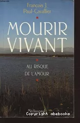 Mourir vivant : au risque de l'amour