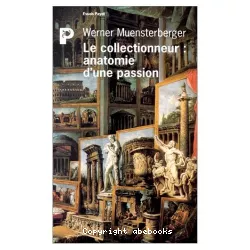 Le collectionneur : anatomie d'une passion