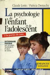 La psychologie de l'enfant et de l'adolescent : dictionnaire pratique des troubles, traitements et lieux de soins