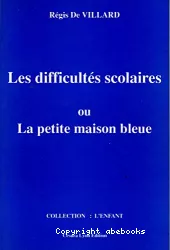 La petite maison bleue ou l'enfant, l'école et les difficultés scolaires