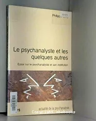 Le psychanalyste et les quelques autres : essai sur le psychanalyste et son institution