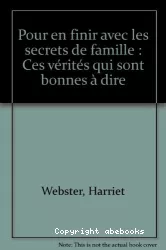 Pour en finir avec les secrets de famille : ces vérités qui sont bonnes à dire