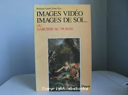 Images vidéo images de soi... ou Narcisse au travail